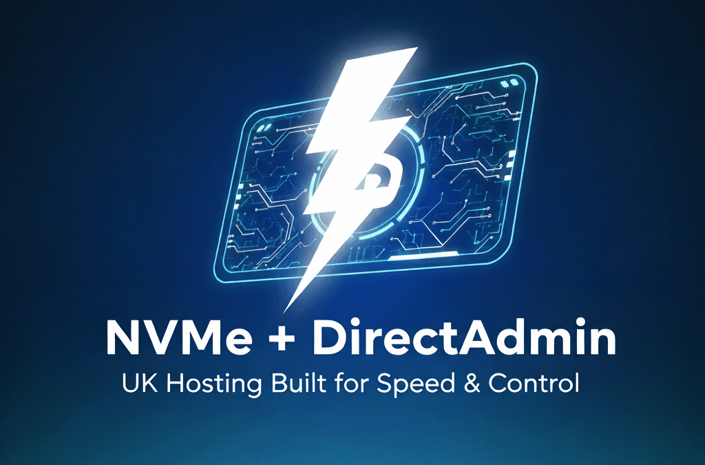 NVMe + Direct Admin The Ultimate Combination for Fast, Reliable UK Web Hosting